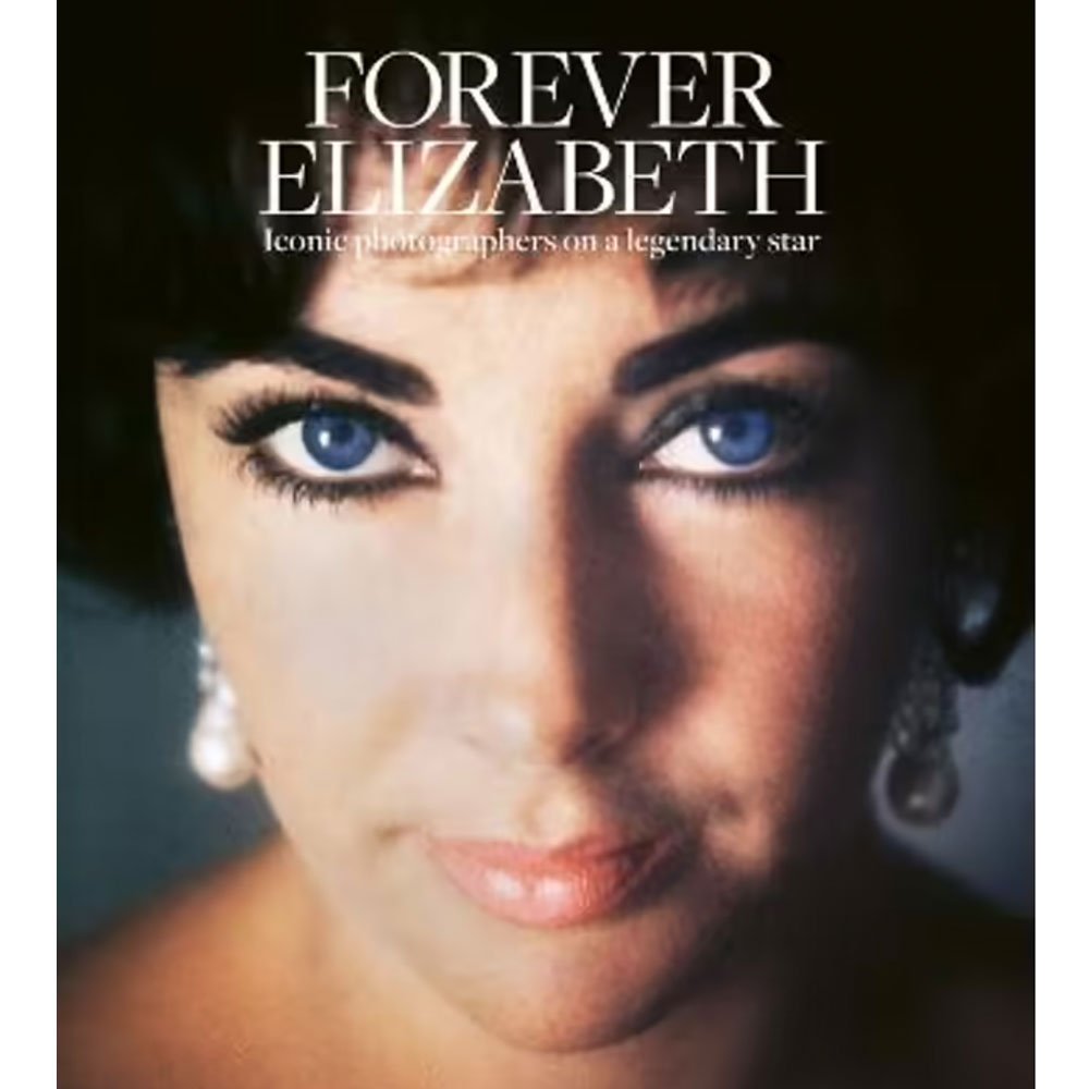 Forever Elizabeth: Iconic Photographers on a Legendary Star - Eadie Lifestyle